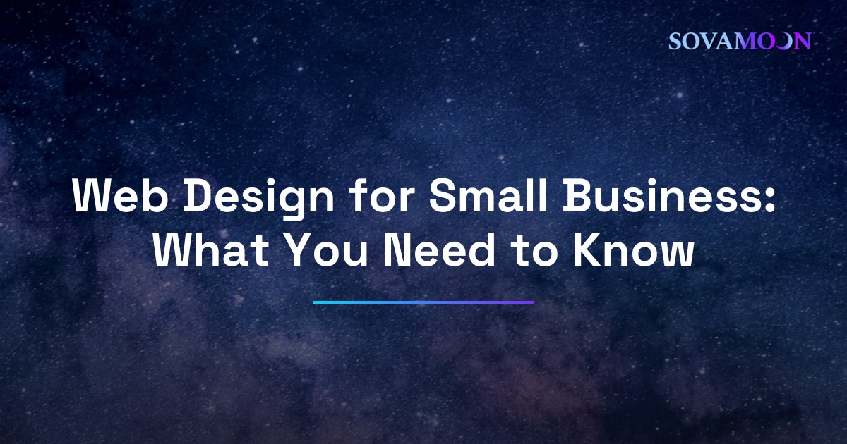 Web Design for Small Business: What You Need to Know